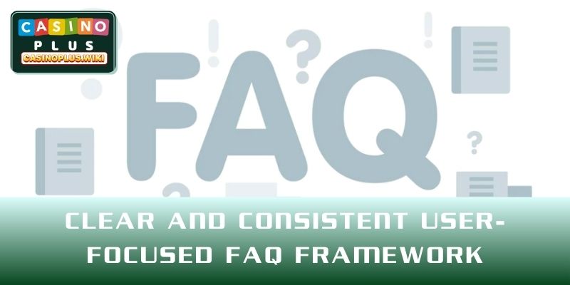 Clear and consistent user-focused FAQ framework