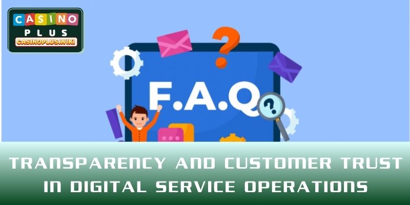 Transparency and customer trust in digital service operations