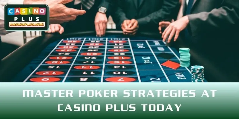 Master poker strategies at CASINO PLUS today