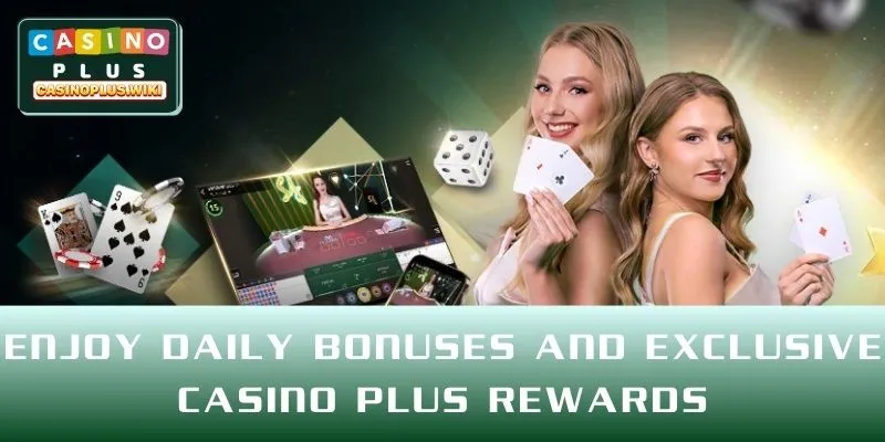 Enjoy daily bonuses and exclusive CASINO PLUS rewards