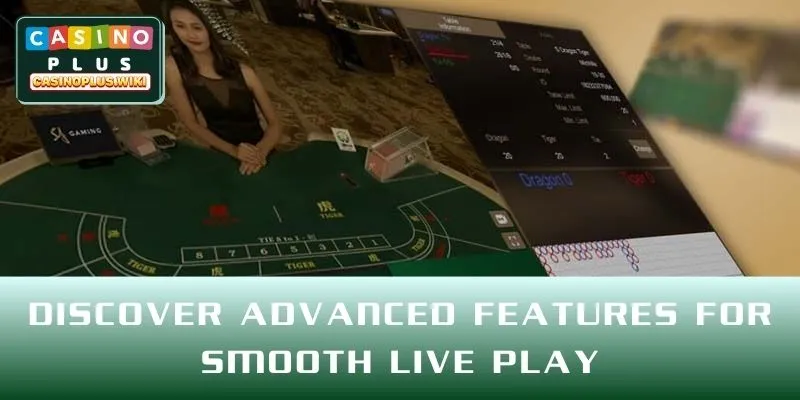 Discover advanced features for smooth live play