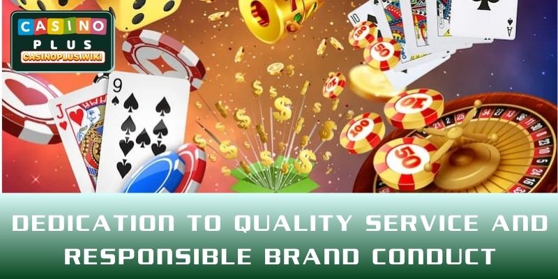 Dedication to quality service and responsible brand conduct