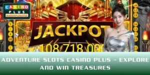 Adventure Slots CASINO PLUS – Explore And Win Treasures