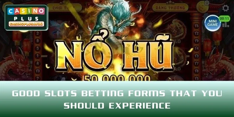 Good Slots betting forms that you should experience
