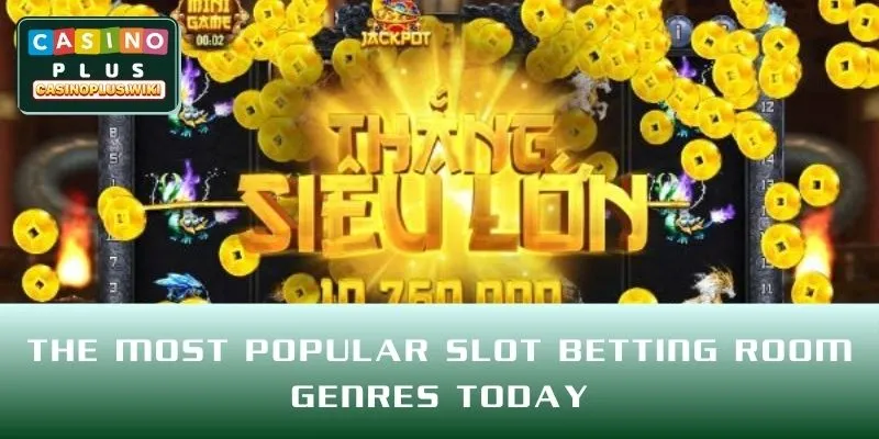 The most popular Slot betting room genres today