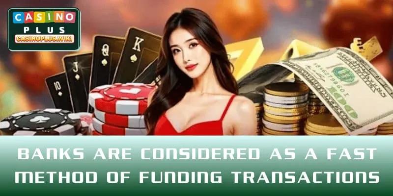 Banks are considered as a fast method of funding transactions