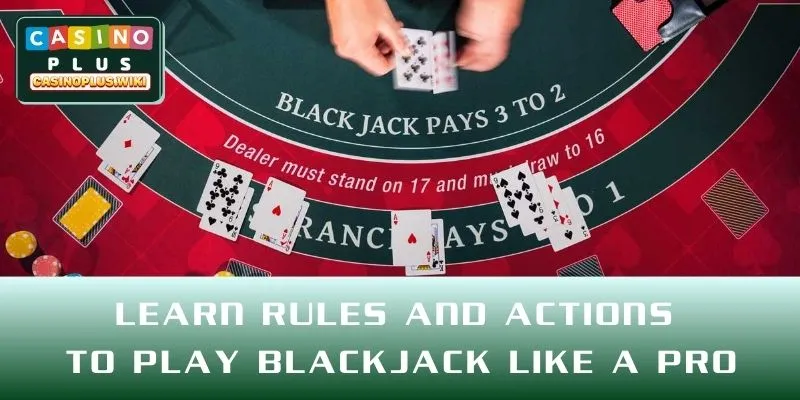 Learn rules and actions to play Blackjack like a pro