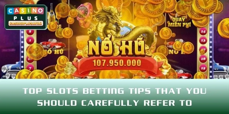TOP Slots betting tips that you should carefully refer to