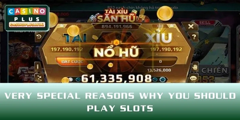 Very special reasons why you should play Slots