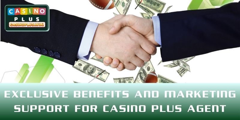 Exclusive benefits and marketing support for CASINO PLUS agent