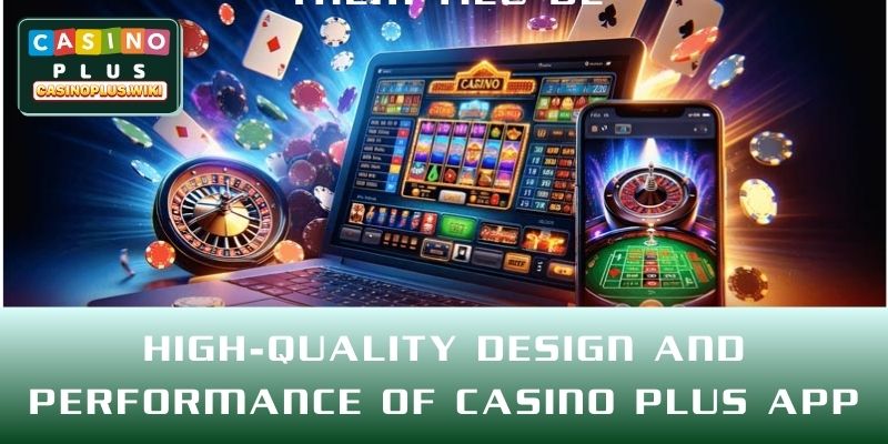 High-quality design and performance of CASINO PLUS App