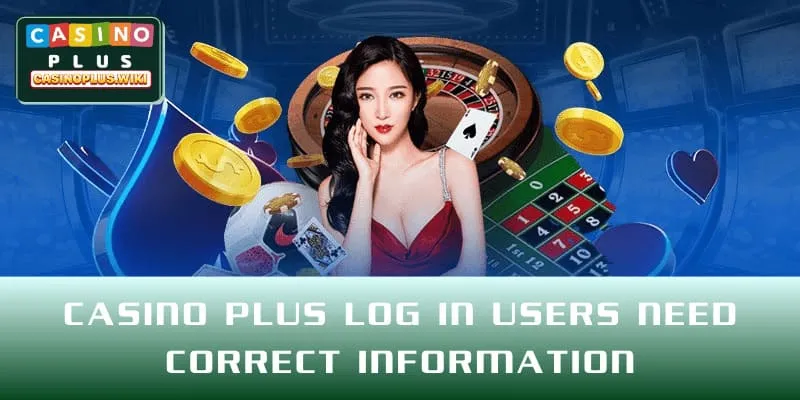 CASINO PLUS Log in users need correct information