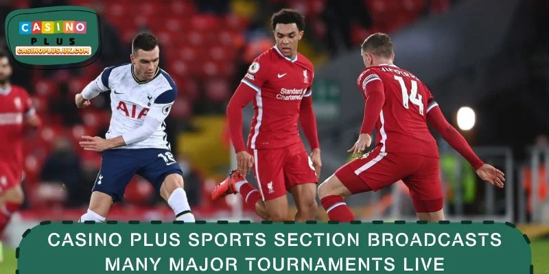 CASINO PLUS sports section broadcasts many major tournaments live