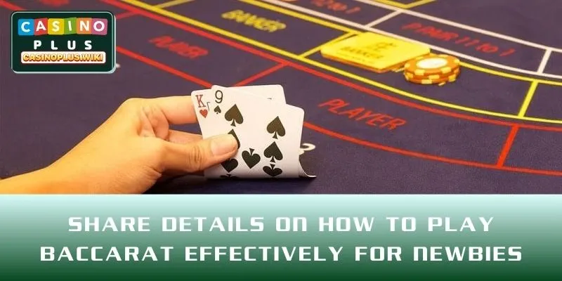 Share details on how to play baccarat effectively for newbies