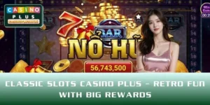 Classic Slots CASINO PLUS – Retro Fun With Big Rewards