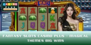 Fantasy Slots CASINO PLUS – Magical Themes Big Wins