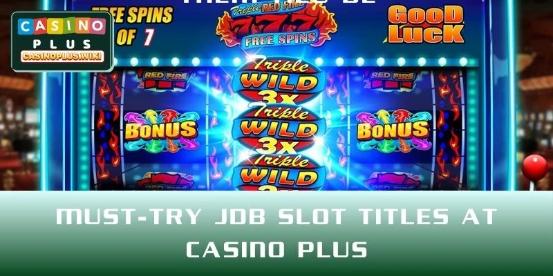Must-Try JDB Slot Titles at CASINO PLUS