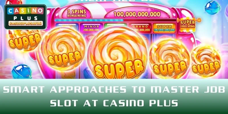 Smart Approaches to Master JDB Slot at CASINO PLUS