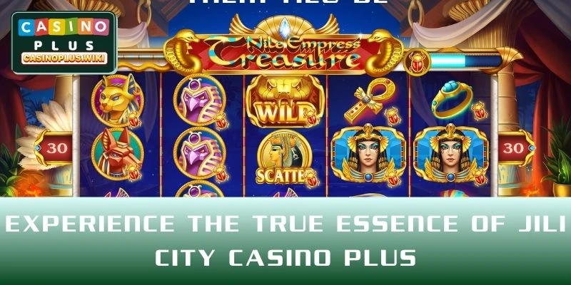 Experience the True Essence of Jili City CASINO PLUS