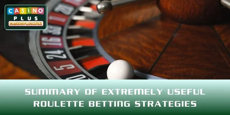Summary of extremely useful Roulette betting strategies