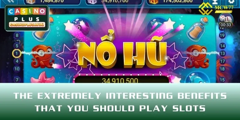 The extremely interesting benefits that you should play Slots