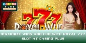 Maximize Wins and Fun with Royal 777 Slot at CASINO PLUS