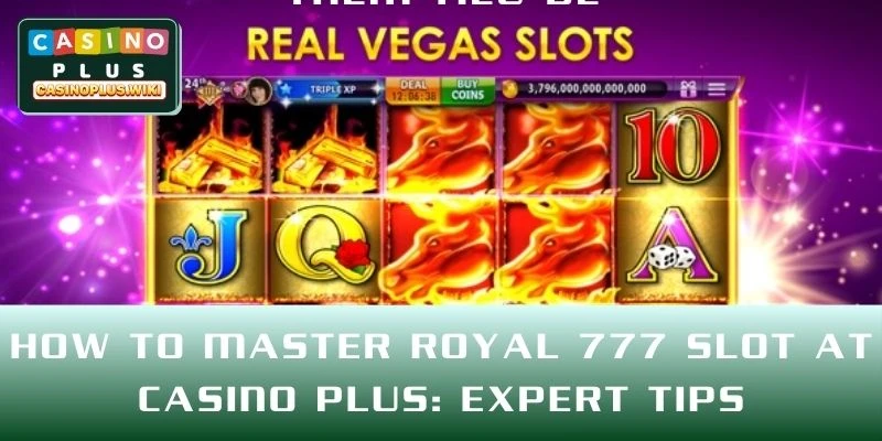 How to Master Royal 777 Slot at CASINO PLUS: Expert Tips