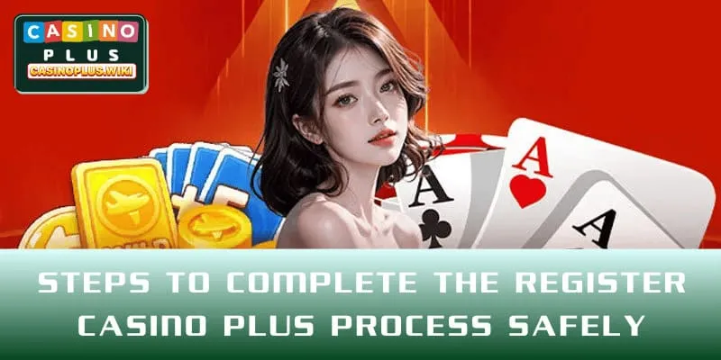 Steps to complete the register CASINO PLUS process safely