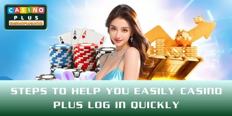 Steps to help you easily CASINO PLUS Log in quickly