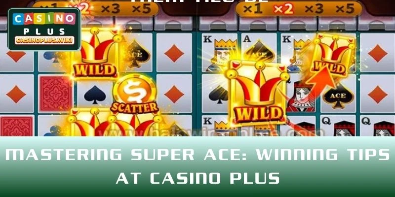 Mastering Super Ace: Winning Tips at CASINO PLUS